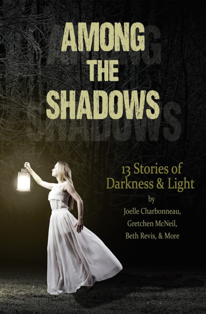 "Among the Shadows: 13 Stories of Darkness & Light" edited by Demitria Lunetta, Kate Karyus Quinn, and Mindy McGinnis.