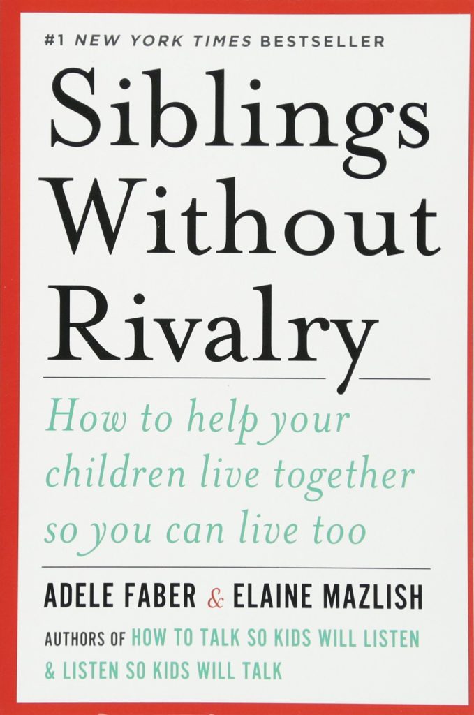 "Siblings Without Rivalry" by Adele Faber and Elaine Mazlish.