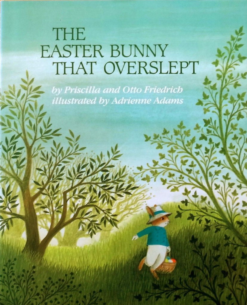 "The Easter Bunny That Overslept" by Priscilla and Otto Friedrich.