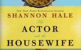 The Actor and the Housewife by Shannon Hale